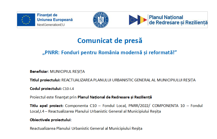 nformăm cetăţenii cu privire la ELABORAREA FORMEI PRELIMINARE APLANULUI URBANISTIC GENERAL AL MUNICIPIULUI REȘIȚA – având amplasamentul în Judeţul Caraş-Severin, elaborator SC Civitta Strategy&Consulting SA, cu sediul în București.